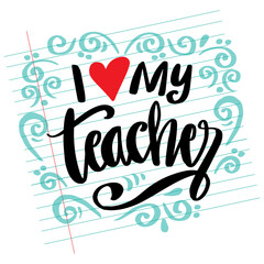 I love my teacher hand lettering on note paper background. Happy teachers day.