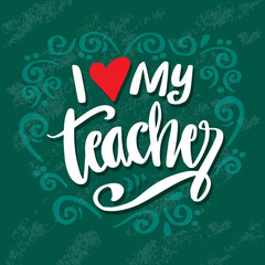 I love my teacher hand lettering on chalkboard background. Happy teachers day.