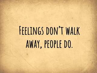 Quote “Feelings don’t walk away, people do.”