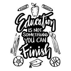 Education is not something you can finish. Hand lettering. Education quote.