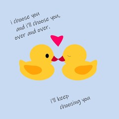 duck and love. I love you. happy valentine's day!