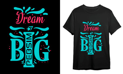 Dream Big, Motivational T-shirt Design, T-shirt Design Idea, Vector Artwork