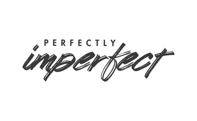 Fototapeta na wymiar Perfectly imperfect. Life inspirational quote with typography, handwritten letters in vector. Wall art, room wall decor for everybody. Motivational phrase lettering design.