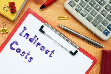 Business concept about Indirect Costs with sign on the sheet.