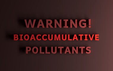 Warning message with words Bioaccumulative Pollutants written in bold red words on red background