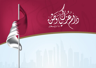Background on the occasion Qatar National Day Celebration, contain Calligraphy word with Qatar flag, inscription in Arabic translation: Your glory may last for ever my homeland - Vector illustration