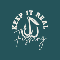 keep it real fishing t-shirt design, Fishing t-shirt design, Vintage fishing t-shirt design, Typography fishing t-shirt design, Retro fishing t-shirt design