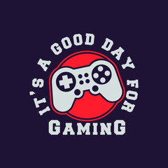 it's a good day for gaming t-shirt design, Gaming t-shirt design, Vintage gaming t-shirt design, Typography gaming t-shirt design, Retro gaming t-shirt design