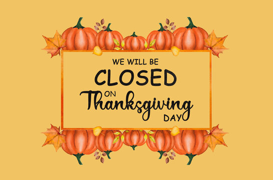We will be closed on Thanksgiving Day. Close-up, view from above, no people. Congratulations for loved ones, relatives, friends and colleagues. Holidays concept
