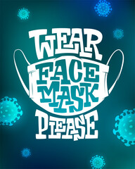 Inscription WEAR FACE MASK PLEASE on blue background with virus cells. Illustration to prevent disease, flu, air pollution. template with lettering for banner, poster, ad, print, web design.