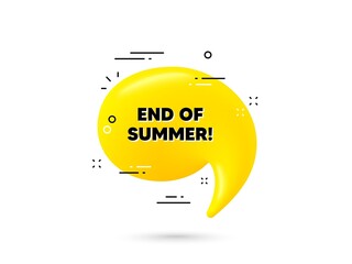 End of Summer Sale. Yellow 3d chat bubble. Special offer price sign. Advertising Discounts symbol. End summer minimal talk balloon. 3d dialogue bubble with message. Vector