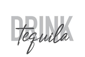 Modern, simple, minimal typographic design of a saying "Drink Tequila" in tones of grey color. Cool, urban, trendy and playful graphic vector art with handwritten typography.