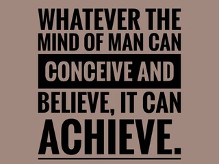 Naklejka na ściany i meble Motivational and Inspirational Quote that's Inspire You- Whatever the mind of man can conceive and believe, it can achieve.