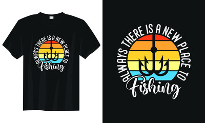 always there is a new place for fishing t-shirt design, Fishing t-shirt design, Vintage fishing t-shirt design, Typography fishing t-shirt design, Retro fishing t-shirt design