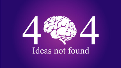 404 Error, Ideas not found, lack of imagination