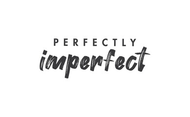 Perfectly imperfect. Life inspirational quote with typography, handwritten letters in vector. Wall art, room wall decor for everybody. Motivational phrase lettering design.