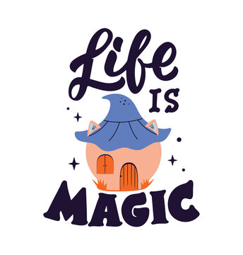 The Magic phrase. The lettering quote - Life is magic and cartoon house is good for happy Halloween day designs, magician posters, etc. Vector illustration