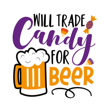 Will trade candy for beer - funny saying for Halloween, with beer mug and candies. Good for T shirt print, poster, card, label, and other decoration.