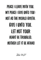 Peace I leave with you, my peace I give unto you. Bible verse quote 