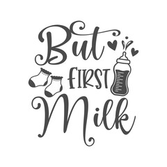 But first milk funny slogan inscription. Vector baby quotes. Illustration for prints on t-shirts and bags, posters, cards. Isolated on white background. Inspirational phrase.