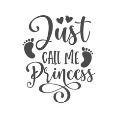 Just call me princess funny slogan inscription. Vector baby quotes. Illustration for prints on t-shirts and bags, posters, cards. Isolated on white background. Inspirational phrase.