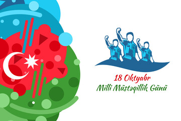 Translation: October 18, National Independence Day. Happy Azerbaijan Independence day vector illustration. Suitable for greeting card, poster and banner. 