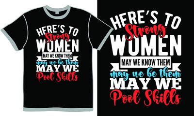 here’s to strong women may we know them may we be them may we raise them, international women day, powerful women greeting, women empowerment t-shirt