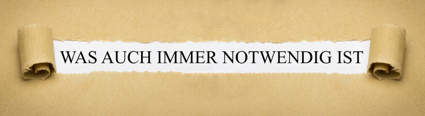 Was auch immer notwendig ist