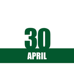 April 30. 30th day of month, calendar date.Green numbers and stripe with white text on isolated background. Concept of day of year, time planner, spring month.