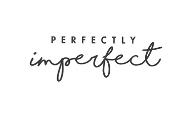 Perfectly imperfect. Life inspirational quote with typography, handwritten letters in vector. Wall art, room wall decor for everybody. Motivational phrase lettering design.