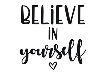 Believe in yourself decoration for T-shirt bags cards frames cups motivational quotes 