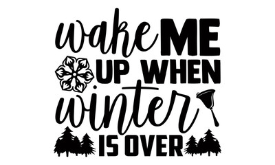 Wake me up when winter is over- Christmas t-shirt design, Christmas SVG, Christmas cut file and quotes, Christmas Cut Files for Cutting Machines like Cricut and Silhouette, card, flyer, EPS 10