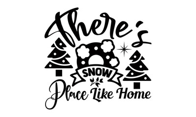 There's snow place like home- Christmas t-shirt design, Christmas SVG, Christmas cut file and quotes, Christmas Cut Files for Cutting Machines like Cricut and Silhouette, card, flyer, EPS 10