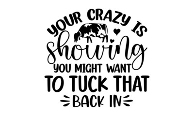 Your crazy is showing you might want to tuck that back in, Hand lettering sarcastic quote isolated on white background, Illustration for prints on bags, posters, cards, Isolated on white background, F