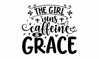 Obraz premium The girl runs on caffeine & grace, badge and icon. Drawn postcard, card, invitation, poster, banner template, Lettering typography, for poster, banner, textile print, home décor, and gift design, 