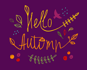 Lettering hello autumn. And images of leaves, berries, branches and a bird. Unique handwritten lettering. The illustration is good for logo, banner, sticker, print on fabric, label, advertisement.