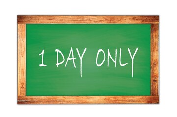 Fototapeta premium 1 DAY ONLY text written on green school board.