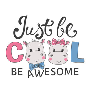 Just Be Cool slogan with fun cute hippos for t-shirt graphics, fashion prints, posters and other uses