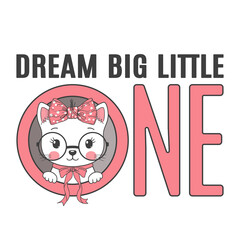 Fototapeta na wymiar Dream Big Little One slogan text with fun little cat girl face for t-shirt graphics, fashion prints, posters and other uses