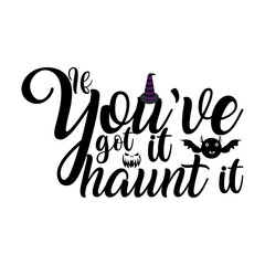 If you’ve got it, haunt it Halloween Cruft, Vector Design.