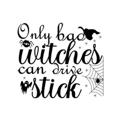 Only bad witches can drive stick Halloween T-shirt Design.