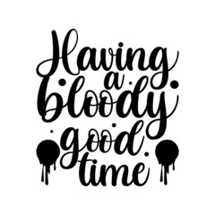Having a bloody good time Halloween T-shirt Design.