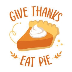 Give thanks, eat pie - Funny hand drawn sweet Pumpkin pie. Autumn color poster. Good for Thanksgiving decor, poster, greeting card, banner, textile, gift, shirt, mug.Thanksgiving Day.