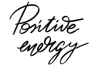 Positive energy. Vector hand drawn lettering  isolated. Template for card, poster, banner, print for t-shirt, pin, badge, patch.