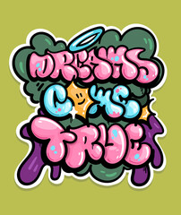 Dreams come true lettering vector illustration. Color image in graffiti flop style