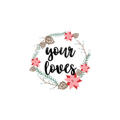 Hand drawn lettering. Ink illustration. Modern brush calligraphy. Isolated on white background. Your loves text.