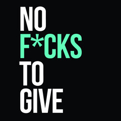 No F*cks To Give. It's mean nobody cares about you