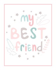 My best friend postcard with handmade baby lettering. Template with an inscription for a nursery or print. Cute childish background with letters, stars and leaves, vector illustration.