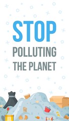 banner layout with text and mountains of garbage. Vector illustration recycle flyer. Stop polluting the planet.