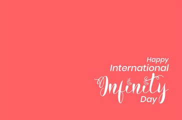 International Infinity Day. Holiday concept. Template for background, banner, card, poster with text inscription. Vector EPS10 illustration